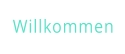 Willkommen