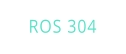 ROS 304